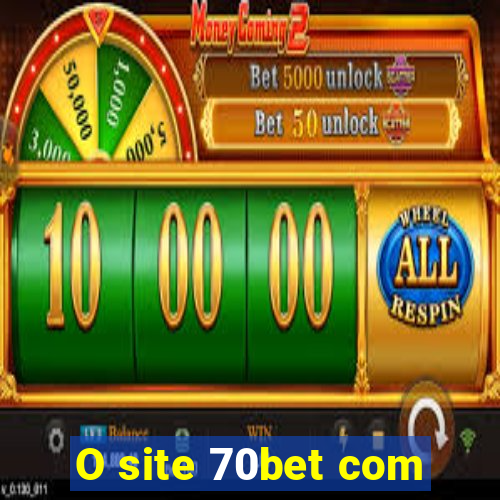 O site 70bet com